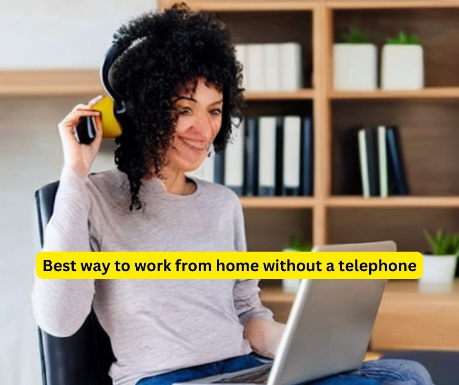 Best way to work from home without a telephone