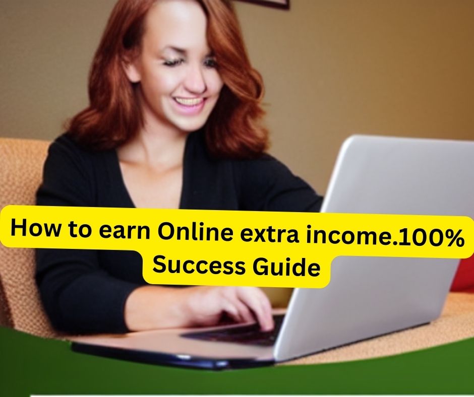 How to earn Online extra income.100% Success Guide