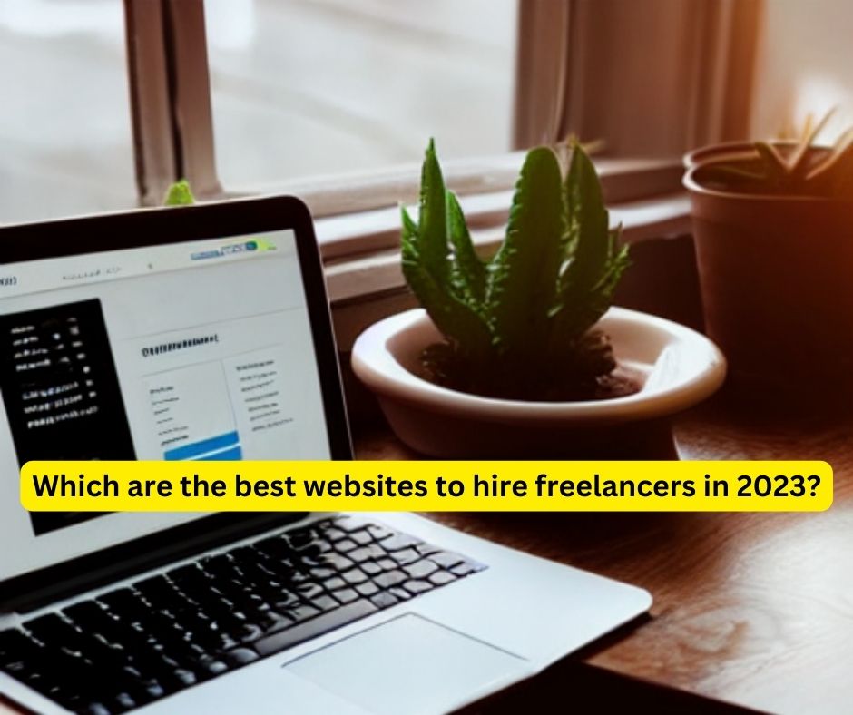 Which are the best websites to hire freelancers in 2023?