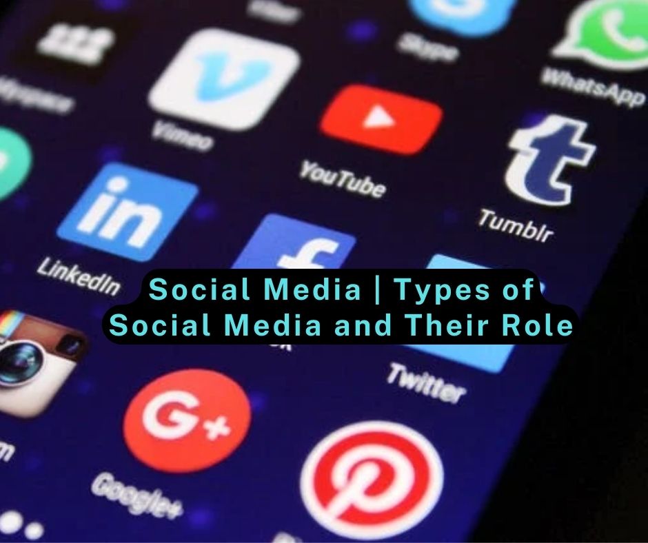 Social Media | Types of Social Media and Their Role